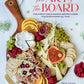 The Art of the Board: Fun & Fancy Snack Boards, Recipes & Ideas for Entertaining All Year by Olivia Carney