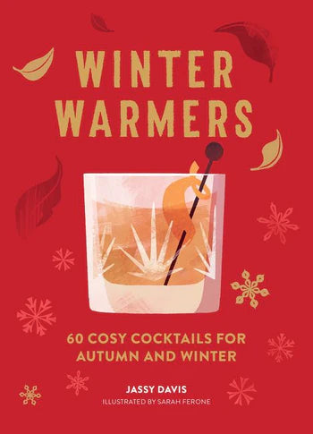 Winter Warmers: 60 Cosy Cocktails For Autumn and Winter